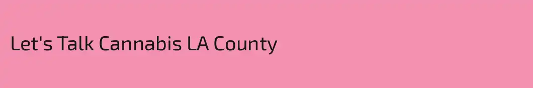 Let's Talk Cannabis LA County